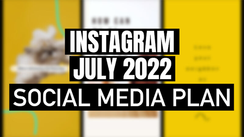 Instagram July 2022 Social Media Plan